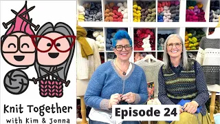 Knit Together with Kim & Jonna - Episode 24: The Academic, Light, and a Valentine's Surprise!