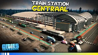 TRAIN STATION "CENTRAAL"! - Let's Play Cities Skylines - ALL DLC + Realism Mods