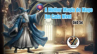 A melhor Magia de Mago em cada Nível no D&D 5e