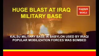 Huge Blast at Iraq Military Base - an explosion at an Iraqi military base in Babylon province