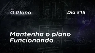 Série O PLANO - Dia 15 - Mantenha o plano funcionando - 22/01