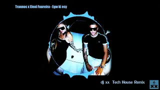 Trannos & Eleni Foureira - Egw & Esy | dj xx Tech House remix