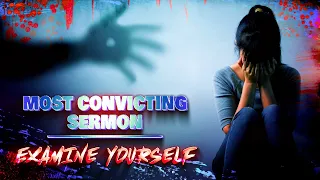 Most Convicting Sermon | Examine Yourself