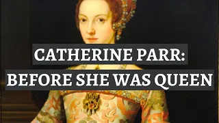 CATHERINE PARR: before she was Queen. Life before the throne. Six wives documentary. History Calling