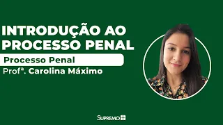 Introdução ao Processo Penal - Profª. Carolina Máximo