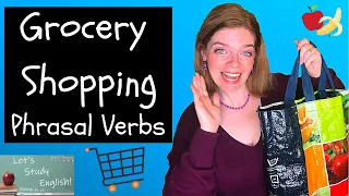 Grocery Shopping: 15 Phrasal Verbs for Shopping for Food!  English Expressions for Grocery Shopping