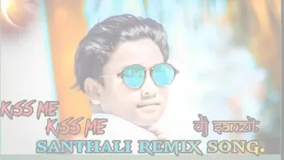 Kiss me kiss me santhali DJ remix DJ sanzit 2doo chamudohar...2020