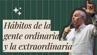 Hábitos de la gente ordinaria y la extraordinaria | Pedro Lapadjian | 28/4/2024