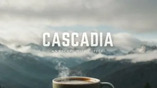 Cascadia Vibes - Chillout, Calm, Getaway, Coffee, Focus