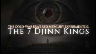 The Red Mercury Anomaly, 7 Djinn Kings and their Cold War Mystery