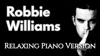 Robbie Williams | Full Relaxing Piano Version 🎹