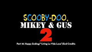 Scooby Doo, Mikey & Gus 2 (Shrek 2) Part 18 - "Livin' La Vida Loca"/End Credits