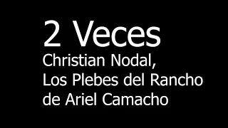 2 Veces - Christian Nodal, Los Plebes del Rancho de Ariel Camacho