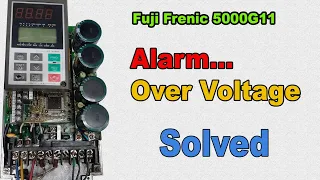 How to repair vfd, Fuji frenic 5000G11.Over Voltage Alarm Solved,