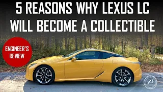 5 REASONS WHY LEXUS LC 500 WILL BECOME A FUTURE COLLECTIBLE - FULL ENGINEER'S REVIEW