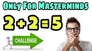 2+2=5 || two plus two equal five || Can you find the mistake || Only for Mastermind