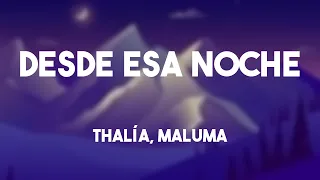 Desde Esa Noche - Thalía, Maluma {Letra} 🐋
