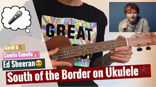 South of the Border - Ed Sheeran (ft. Camila Cabello & Cardi b) Ukulele Tutorial