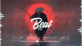It's Time - Steve Aoki x Laidback Luke (ft. Bruce Buffer) - Nhạc Nền TikTok Trung Quốc Cực Chất 2020