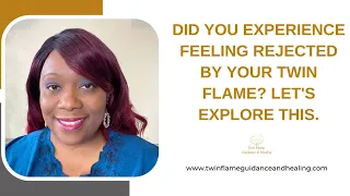 Did you experience feeling rejected by your twin flame? Let's explore this.