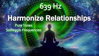 639 Hz, Harmonize Relationships, Positive Energy, Attract Love, Heal Old Negative Energy, Healing