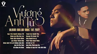 Album Sao Tiếc Người Không Tốt - Vương Anh Tú | Những Bài Hát Ballad Tâm Trạng Buồn Hay Nhất 2022