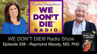 Episode 338 Raymond Moody, MD, PhD - The Nonsensical Mind and NDEs and much more!