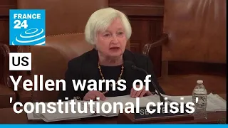 Yellen warns of 'constitutional crisis' in US debt ceiling showdown • FRANCE 24 English