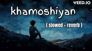 khamoshiyan ( slowed + reverb ) Lofi