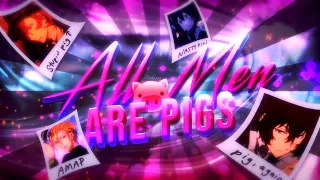 ▸ALL MEN ARE PIGS | MULTIFANDOM MEP