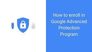 How to enroll in Google Advanced Protection Program