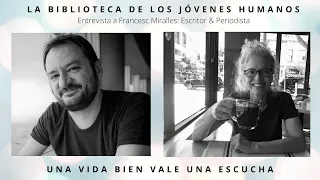 Programa: La Biblioteca de los jóvenes humanos. Hoy Francesc Miralles, escritor & periodista.