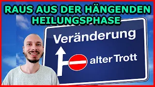 Raus aus der hängenden HEILUNGSPHASE - Wenn VERÄNDERUNGEN gar keine VERÄNDERUNGEN sind