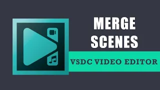 How to merge scenes in VSDC Free Video Editor?