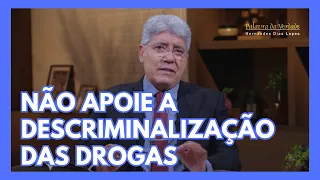 NÃO APOIE A DESCRIMINALIZAÇÃO DAS DROGAS - Hernandes Dias Lopes