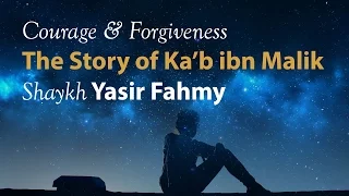 Shaykh Yasir Fahmy - The Story of Ka'b ibn Malik: Courage and Forgiveness