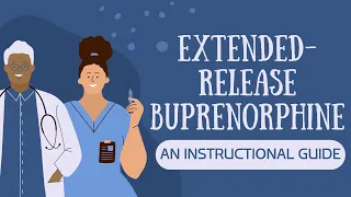 Extended-Release Buprenorphine: An Instructional Guide