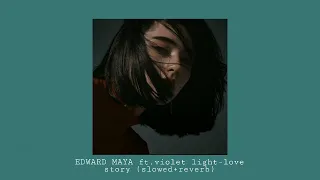 EDWARD MAYA ft.violet light-love story(slowed-reverb)