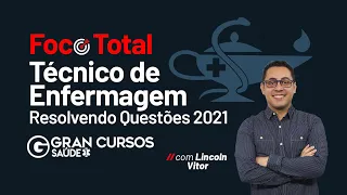 Foco total Técnico de Enfermagem - Resolvendo questões 2021 com Lincoln Vitor