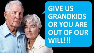 Reddit Entitled Parents 👪 Entitled Parents say GIVE US GRANDCHILDREN OR YOU ARE OUT OF OUR WILL!!!