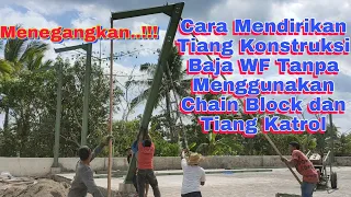 Cara Manual,Mudah,Cepat Mendirikan Tiang Konstruksi Baja  WF/Proses Erection