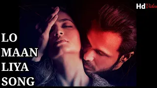 LO MAAN LIYA | Raaz reboot | Arijit Singh | Emraan Hashmi | Kriti Kharbanda | Gaurav Arora