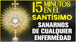 Oración milagrosa para sanarnos de cualquier enfermedad o dolencia | 15 Minutos en el Santísimo