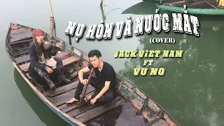 Nụ Hôn Và Nước Mắt (Cover) Jack Viet Nam ft Vu No