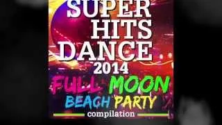 Super Hits Dance 2014 (Full Moon Beach Party) ★ [Compilation] ★ (HD)