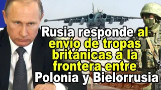 Reino Unido envía tropas a frontera entre Polonia y Bielorrusia; Rusia responde ¡Últimas noticias!