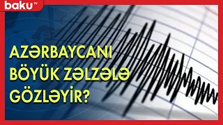 Azərbaycanı böyük zəlzələ gözləyir? - BAKU TV