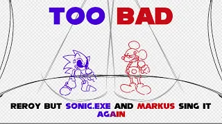 Too Bad | REROY but Sonic.EXE and Markus sing it. Again