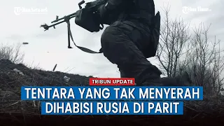 FULL Pertempuran di Hutan, Makin Ngegas! Pasukan Rusia Tembaki Posisi Tentara Ukraina