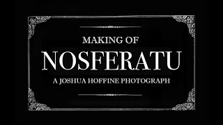 THE MAKING OF NOSFERATU - A JOSHUA HOFFINE PHOTOGRAPH